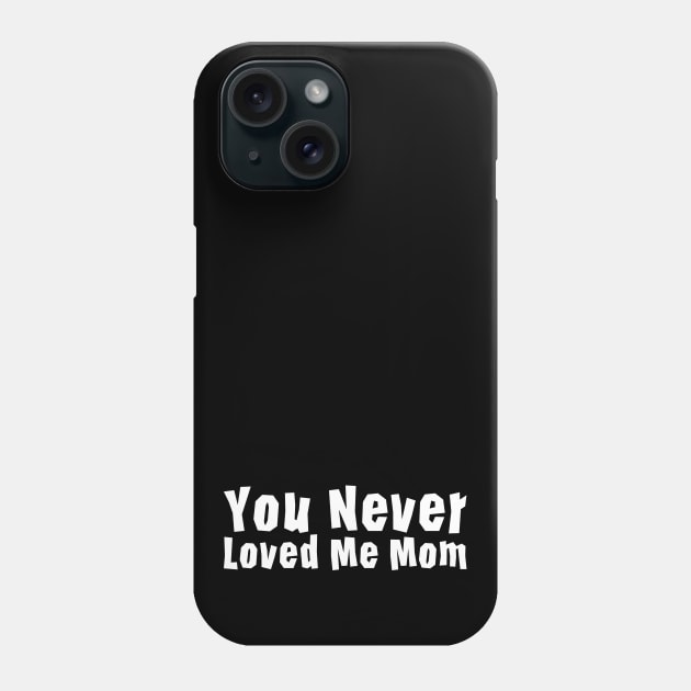 You Never Loved Me Mom meme saying Phone Case by star trek fanart and more