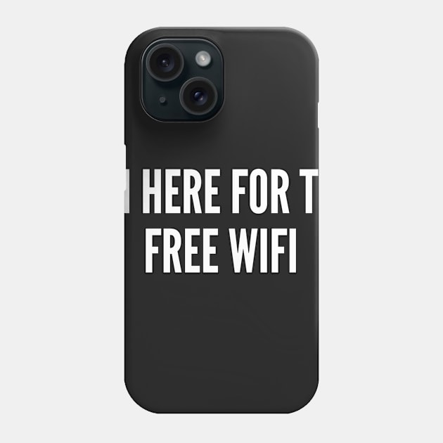 Witty Office Humor - I'm Here For The Free Wifi - Funny Work Joke Phone Case by sillyslogans