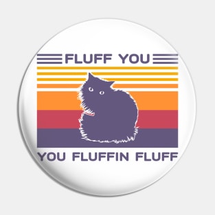 Fluff You You Fluffin Fluff Vintage Cat Pin