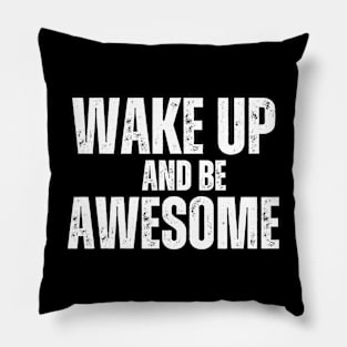 Wake up and be Awesome Pillow