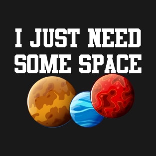 I Just Need Some Space T-Shirt