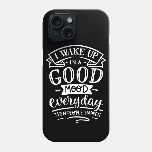 I Wake Up in a Good Mood and Then People Happen - Anti-Social Introvert Snarky - Goth Fashion - depression, anxiety, social distancing, Phone Case by Wanderer Bat