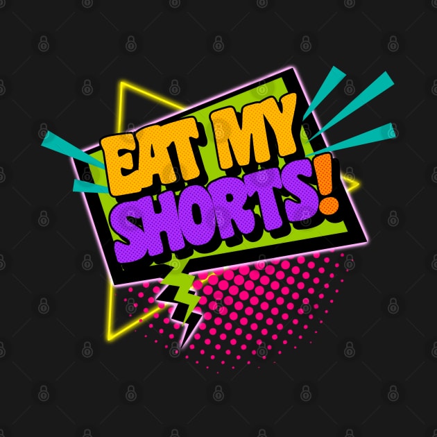 Eat My Shorts! 90s Slang Phrases by darklordpug