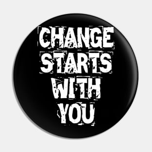 Change Starts With You Pin