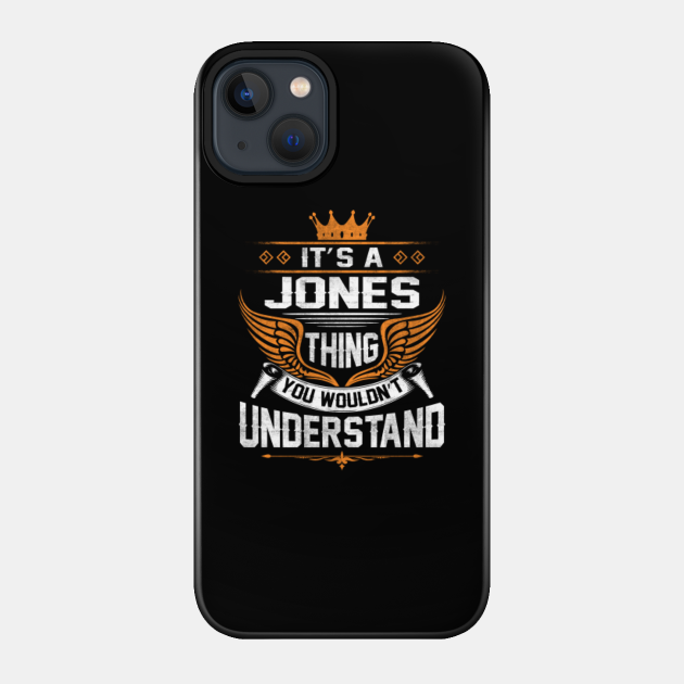 Jones Name T Shirt - Jones Thing Name You Wouldn't Understand Gift Item Tee - Jones - Phone Case