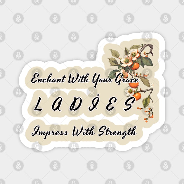 Enchant With Your Grace Impress With Strength Ladies Magnet by fazomal