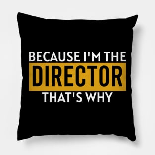 Because i'm the director that's why Pillow