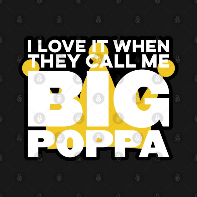 I Love It When They Call Me Big Poppa Hip Hop Dad Funny by markz66