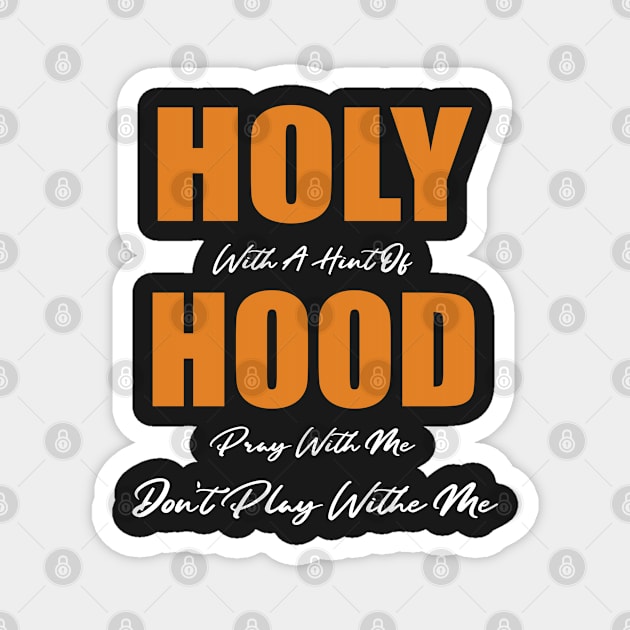 Holy With A Hint Of Hood Pray With Me Don't Play Magnet by WassilArt