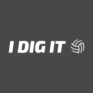 I dig It - Volleyball T-Shirt