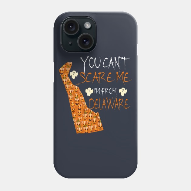 You Cant Scare Me I'm From Delaware State Halloween Gift Idea Phone Case by Inspireshirt