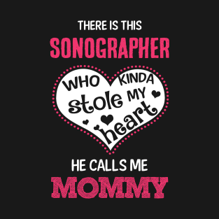 there's this sonographer- who kinda stole my heart he calls me mommy T-Shirt