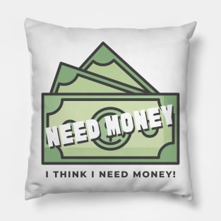 Need Money, i think i need money! Pillow