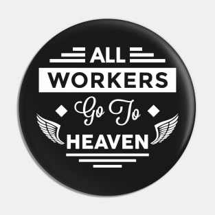 All Workers Go To Heaven Pin