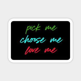 Pick me Choose me Love me black Magnet