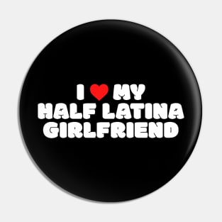 I Love My Half Latina Girlfriend Pin