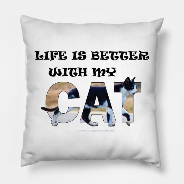 Life is better with my cat - black and white cat oil painting word art Pillow by DawnDesignsWordArt
