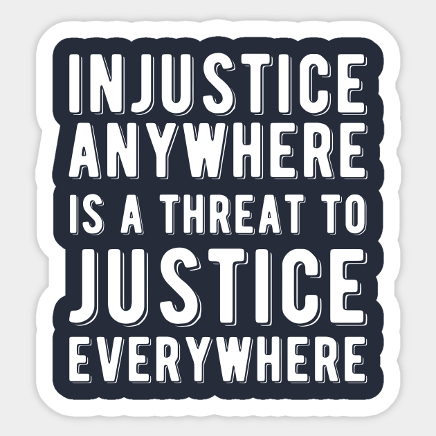 Injustice Anywhere is a Threat to Justice | MLK | Black Power - Civil Rights - Sticker