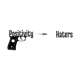 Positivity shooting the haters T-Shirt