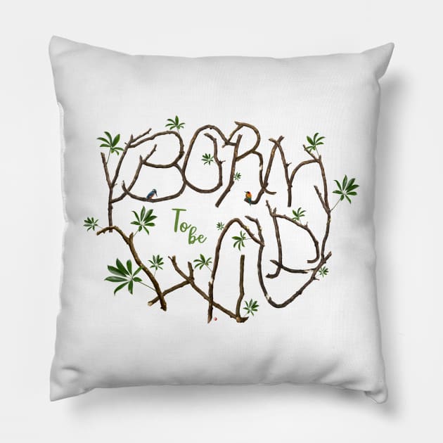 Born to be wild - for the beauty and protection of nature Pillow by fraga-ro