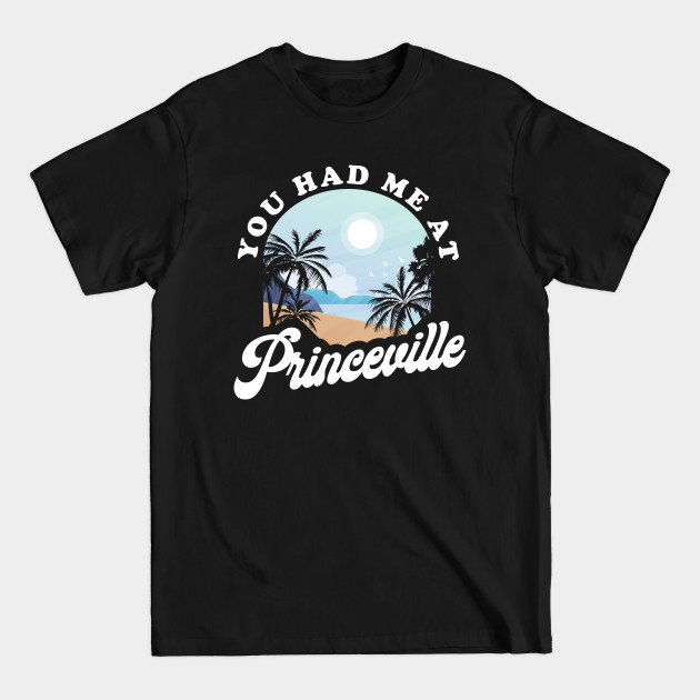 Discover You Had Me at Princeville - You Had Me At Princeville - T-Shirt