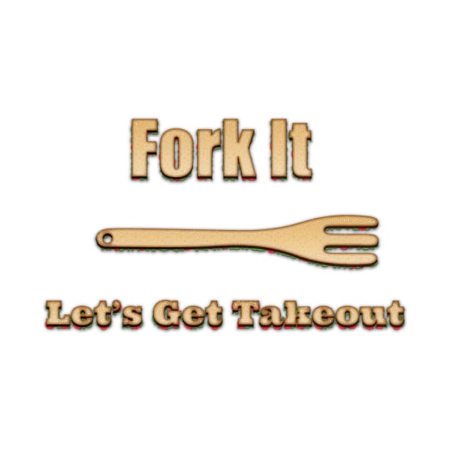 Fork It, Let's Get Takeout by KeeganCreations