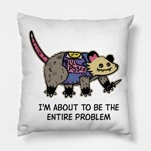 I'm About To Be The Entire Problem Possum Pillow