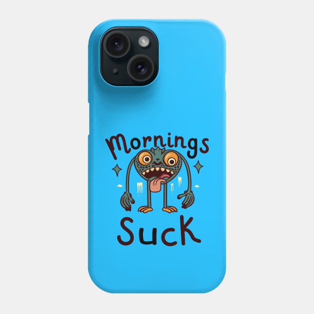 Mornings suck Phone Case by Tiberiuss