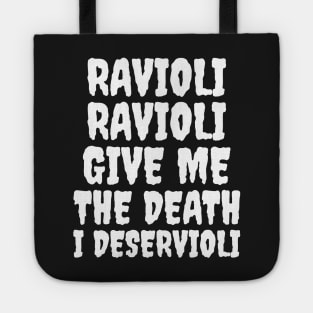 Ravioli ravioli give me the death I deservioli Tote