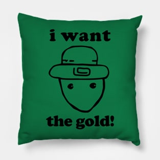 I Want The Gold! - Crichton Alabama Leprechaun Meme Pillow