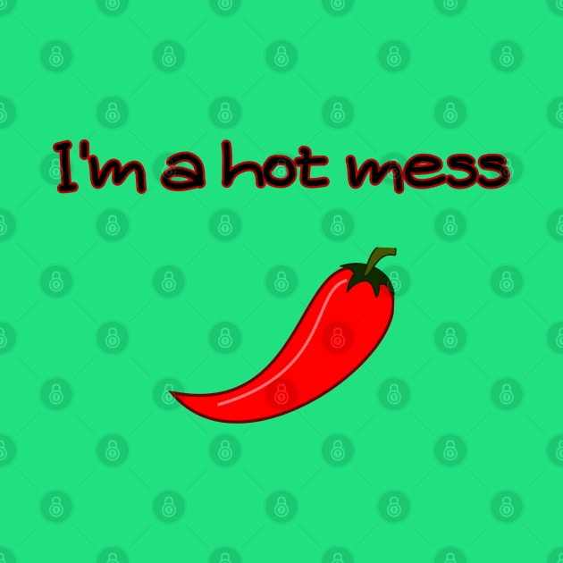 I'm a Hot Mess by mebcreations