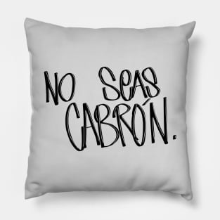 No Seas Cabrón Pillow