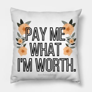 Pay Me What I'm Worth Pillow