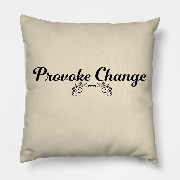 Provoke Change Pillow by KateVegaVisuarts