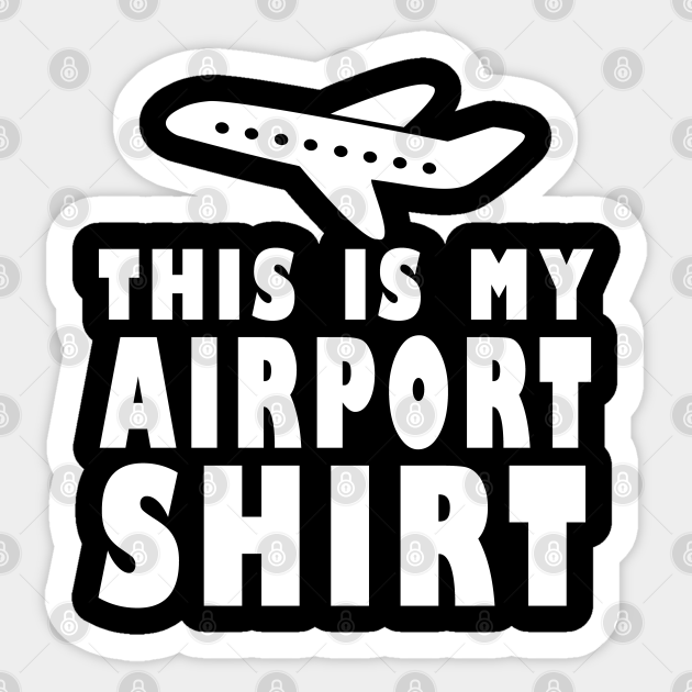 This Is My Airport Traveling Vacation Fly Airplane Funny - This Is My Airport - Sticker | TeePublic This Is My Airport Traveling Vacation Fly Airplane Funny - This Is My Airport - Sticker | TeePublic