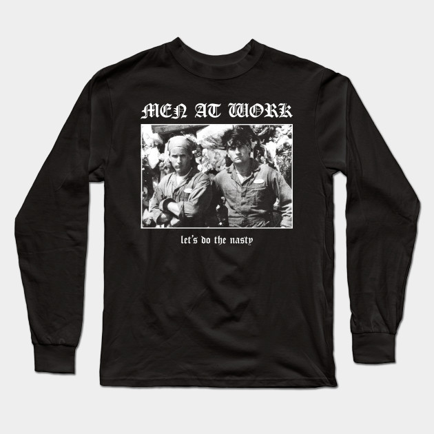 Men At Work Let S Do The Nasty Men At Work Long Sleeve T