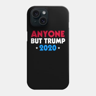 Anyone But Trump 2020 Phone Case