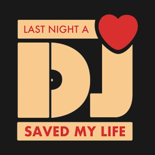 last night dj saved my life T-Shirt