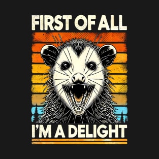 First Of All I'm A Delight Sarcastic Angry Opossum Possum T-Shirt