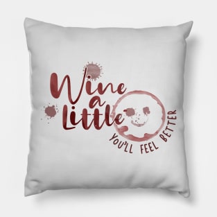 Wine a Little - You'll Feel Better Pillow