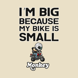 I am BIG because my Bike is SMALL T-Shirt