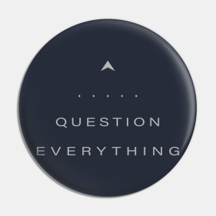 Question Everything Pin