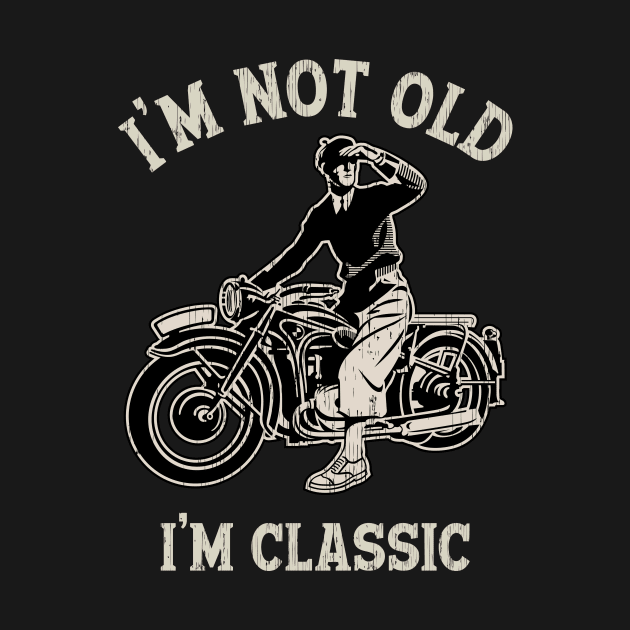 I'M NOT OLD I'M CLASSIC by KANDIM'S Studio