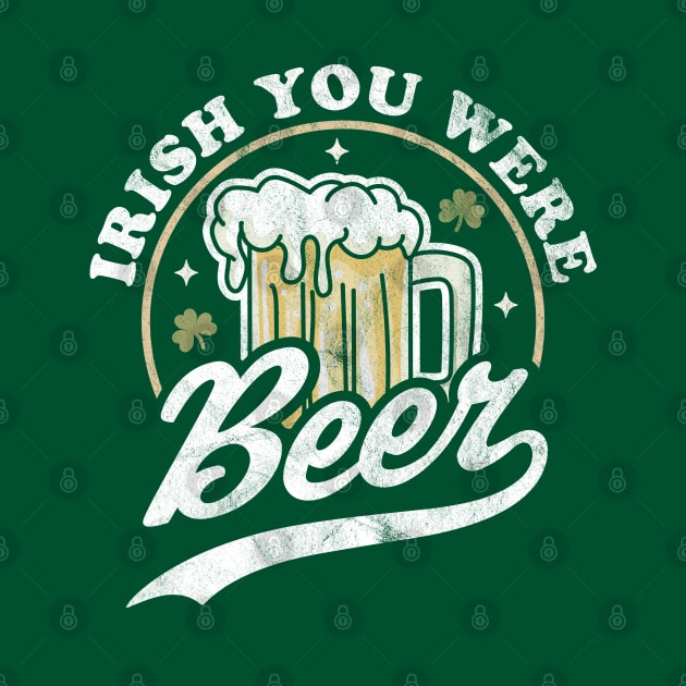 Irish You Were Beer St. Patrick Day Drinking Retro Vintage by OrangeMonkeyArt