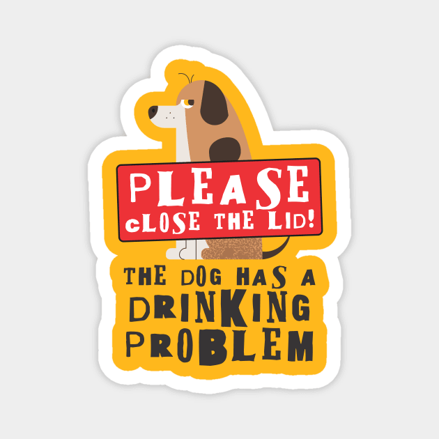 Close The Lid, The Dog Has A Drinking Problem Funny Doggo Meme Sign For Your Bathroom! Magnet by Crazy Collective