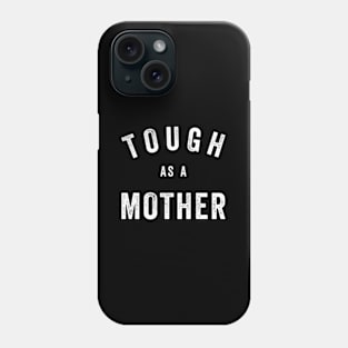 Tough As A Mother - Mom Quote Phone Case