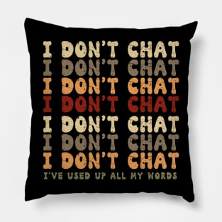 Funny I Don't Chat I've Used Up All My Words Sarcastic Humor Pillow