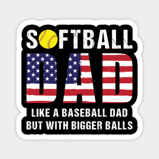 Softball dad Like a baseball dad but with bigger balls Magnet