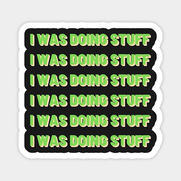 I Was Doing Stuff | Multiple Texts Magnet by MrDoze