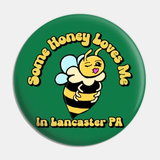 "Some Honey Loves Me In Lancaster, PA” Cute Honey Bee Pin